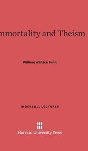 Immortality and Theism di William Wallace Fenn edito da Harvard University Press