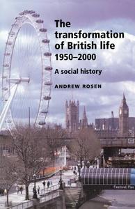 The Transformation of British Life, 1950-2000 di Andrew Rosen edito da Manchester University Press