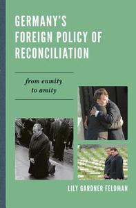 Germany's Foreign Policy of Reconciliation di Lily Gardner Feldman edito da Rowman & Littlefield