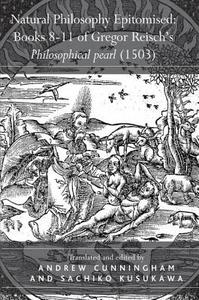 Natural Philosophy Epitomised: Books 8-11 of Gregor Reisch's Philosophical pearl (1503) di Sachiko Kusukawa edito da Taylor & Francis Ltd