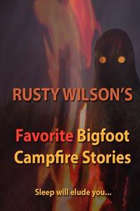 Rusty Wilson's Favorite Bigfoot Campfire Stories di Rusty Wilson edito da Yellow Cat Publishing