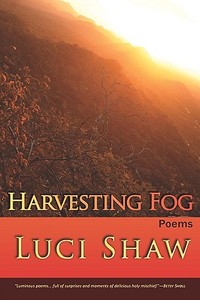 Harvesting Fog di Luci Shaw edito da Pinyon Publishing