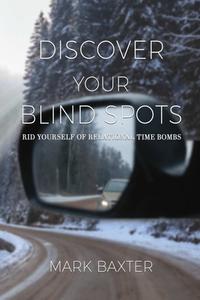 Discover Your Blind Spots di Mark Baxter edito da Worldwide Publishing Group