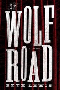 The Wolf Road di Beth Lewis edito da Crown Publishing Group (NY)