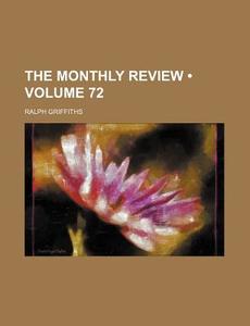 The Monthly Review (volume 72) di Ralph Griffiths edito da General Books Llc