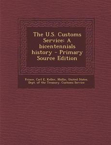 The U.S. Customs Service: A Bicentennials History di Carl E. Prince, Mollie Keller edito da Nabu Press