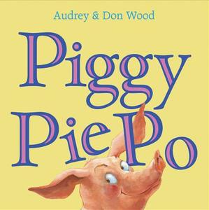 Piggy Pie Po di Audrey Wood edito da HOUGHTON MIFFLIN
