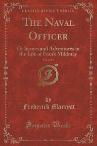 The Naval Officer, Vol. 1 Of 3 di Captain Frederick Marryat edito da Forgotten Books