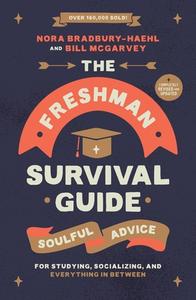 The Freshman Survival Guide: Soulful Advice for Studying, Socializing, and Everything in Between di Nora Bradbury-Haehl, Bill Mcgarvey edito da CTR STREET