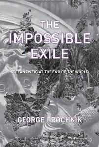 The Impossible Exile: Stefan Zweig at the End of the World di George Prochnik edito da OTHER PR LLC