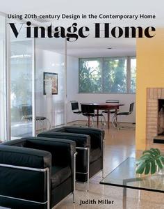 Vintage Home: Using 20th-Century Design in the Contemporary Home di Judith Miller edito da FIREFLY BOOKS LTD