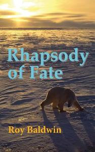Rhapsody of Fate di Roy Baldwin edito da CREATIVE GATEWAY