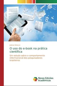 O uso do e-book na prática científica di Juliana Velasco edito da Novas Edições Acadêmicas