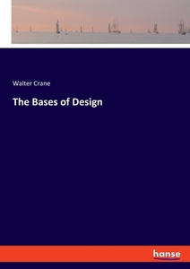 The Bases of Design di Walter Crane edito da hansebooks