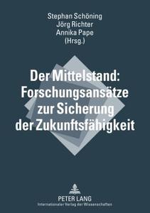 Der Mittelstand: Forschungsansätze zur Sicherung der Zukunftsfähigkeit edito da Lang, Peter GmbH