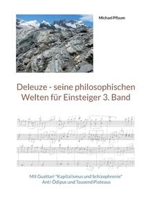 Deleuze - seine philosophischen Welten für Einsteiger 3. Band di Michael Pflaum edito da Books on Demand