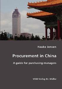Procurement In China- A Guide For Purchasing Managers di Hauke Jensen edito da Vdm Verlag Dr. Mueller E.k.