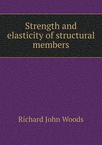 Strength And Elasticity Of Structural Members di Richard John Woods edito da Book On Demand Ltd.