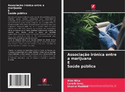 Associação irónica entre a marijuana E Saúde pública di Alim Nisa, Laraib Israr, Shahid Masood edito da Edições Nosso Conhecimento