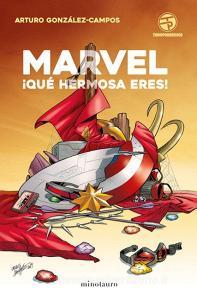 Marvel, ¡qué hermosa eres! di Arturo González Campos edito da Minotauro