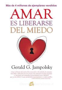 Amar es liberarse del miedo di Gerald G. Jampolsky edito da Gaia Ediciones