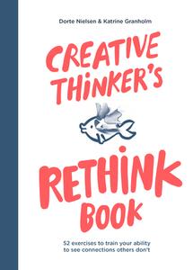 Creative Thinker's Rethink Book di Katrine Granholm, Dorte Nielsen edito da BIS Publishers bv