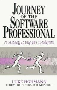 Journey of the Software Professional: The Sociology of Computer Programming di Luke Hohmann edito da PRENTICE HALL
