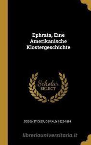 Ephrata, Eine Amerikanische Klostergeschichte di Oswald Seidensticker edito da WENTWORTH PR