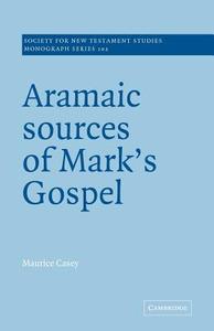 Aramaic Sources of Mark's Gospel di Maurice Casey edito da Cambridge University Press
