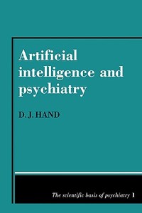 Artificial Intelligence and Psychiatry di David J. Hand, D. J. Hand edito da Cambridge University Press