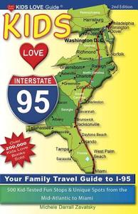 Kids Love I-95, 2nd Edition: Your Family Travel Guide to I-95. 500 Kid-Tested Fun Stops & Unique Spots from the Mid-Atlantic to Miami di Michele Darrall Zavatsky edito da Kids Love Publications