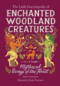 The Little Encyclopedia of Enchanted Woodland Creatures di Jason Lancaster edito da Running Press Book Publishers