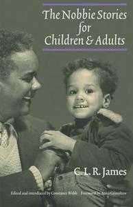 The Nobbie Stories for Children and Adults di C.L.R. James edito da University of Nebraska Press