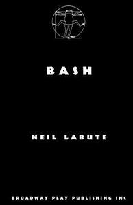 Bash di Neil Labute edito da BROADWAY PLAY PUB INC (NY)