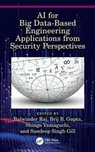 AI For Big Data Based Engineering Applications From The Security Perspectives edito da Taylor & Francis Ltd