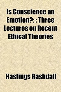 Is Conscience An Emotion?; : Three Lectu di Hastings Rashdall edito da General Books