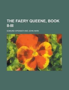 The Faery Queene, Book II-III di Edmund Spenser edito da Rarebooksclub.com