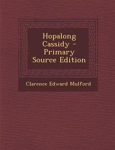 Hopalong Cassidy di Clarence Edward Mulford edito da Nabu Press