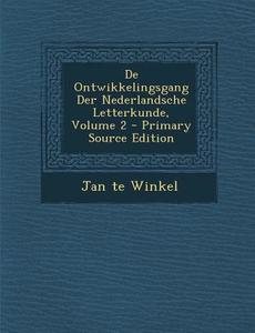 de Ontwikkelingsgang Der Nederlandsche Letterkunde, Volume 2 - Primary Source Edition di Jan Te Winkel edito da Nabu Press