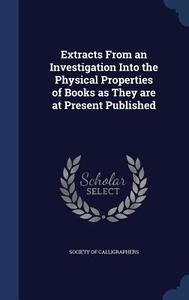 Extracts From An Investigation Into The Physical Properties Of Books As They Are At Present Published edito da Sagwan Press