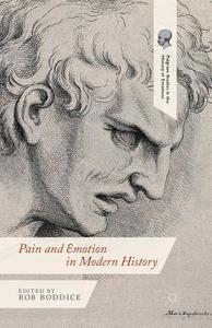 Pain and Emotion in Modern History di Robert Gregory Boddice edito da Palgrave Macmillan UK