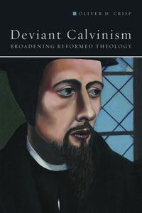 Deviant Calvinism di Oliver D. Crisp edito da Fortress Press,U.S.