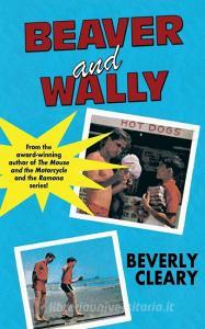 Beaver and Wally di Beverly Cleary edito da Wildside Press