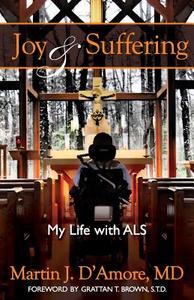 Joy and Suffering: My Life with ALS di Martin J. D'Amore MD edito da Createspace