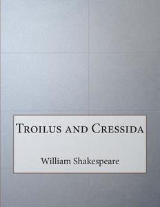 Troilus and Cressida di William Shakespeare edito da Createspace