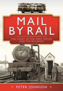 Mail By Rail - The Story Of The Post Office And The Railways di Peter Johnson edito da Pen & Sword Books Ltd
