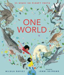 One World: 24 Hours on Planet Earth di Nicola Davies edito da CANDLEWICK BOOKS