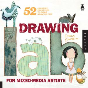 Drawing Lab for Mixed-Media Artists di Carla Sonheim edito da Quarry Books