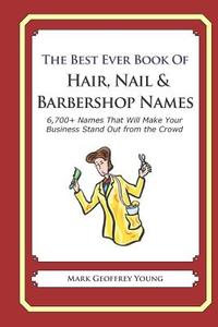 The Best Ever Book Of Hair, Nail & Barbershop Names di Young Mark Geoffrey Young edito da Independently Published