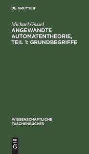 Angewandte Automatentheorie, Teil 1: Grundbegriffe di Michael Gössel edito da De Gruyter